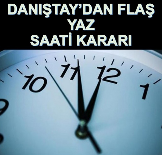 Danıştay'dan flaş yaz saati kararı! Kaynak: Danıştay'dan flaş yaz saati kararı!