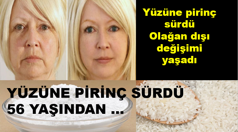 Yüzüne pirinç süren kadın olağandışı değişimi yaşadı