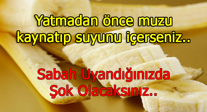 Yatmadan Önce Muzu Kaynatıp Suyunu İçerseniz Bakın Ne Oluyor..