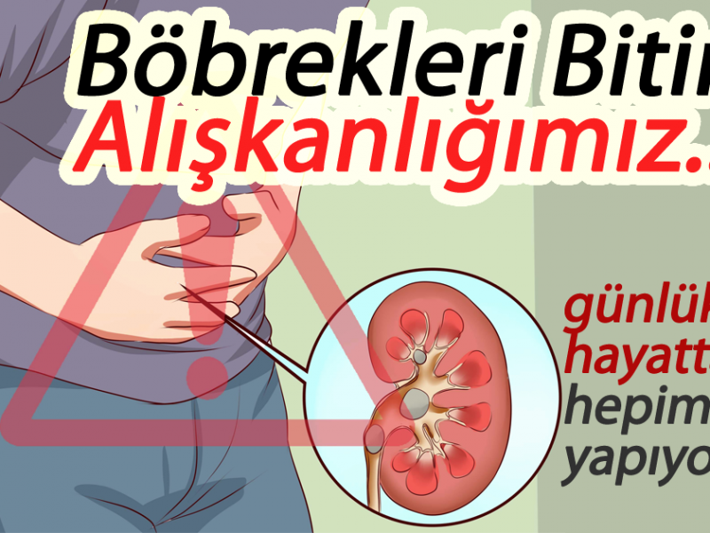 Böbrekleri Bitiren 7 Davranış