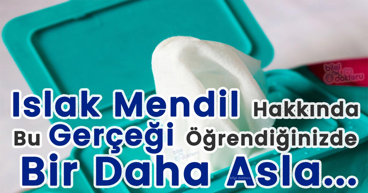 Islak Mendil Hakkında Bu Gerçeği Öğrendiğinizde Bir Daha Kullanmaya Cesaret Edemeyeceksiniz!