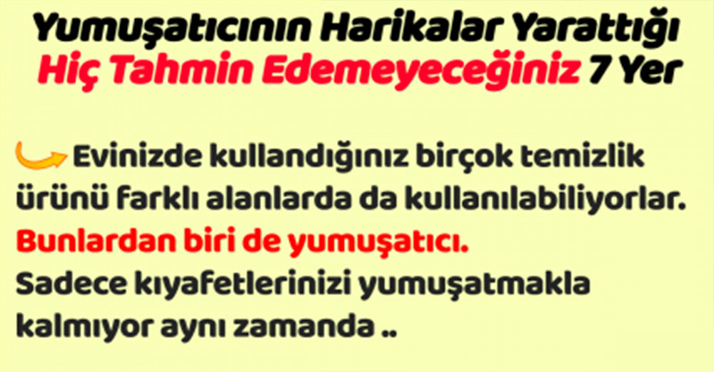 Yumuşatıcının Harikalar Yarattığı Hiç Tahmin Edemeyeceğiniz 7 Yer